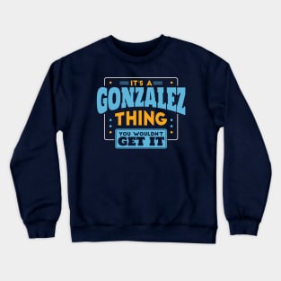 It's a Gonzalez Thing, You Wouldn't Get It // Gonzalez Family Last Name Crewneck Sweatshirt